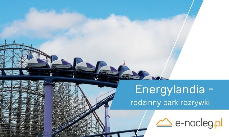 Energylandia - Rodzinny Park Rozrywki w Zatorze na Weekend z Dziećmi